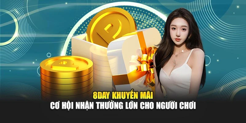 8DAY Khuyến Mãi - Cơ Hội Nhận Thưởng Lớn Cho Người Chơi