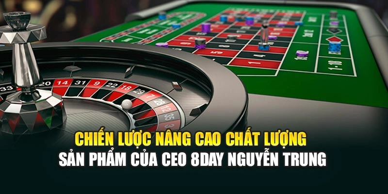 Chiến lược nâng cao chất lượng sản phẩm của CEO 8DAY Nguyễn Trung