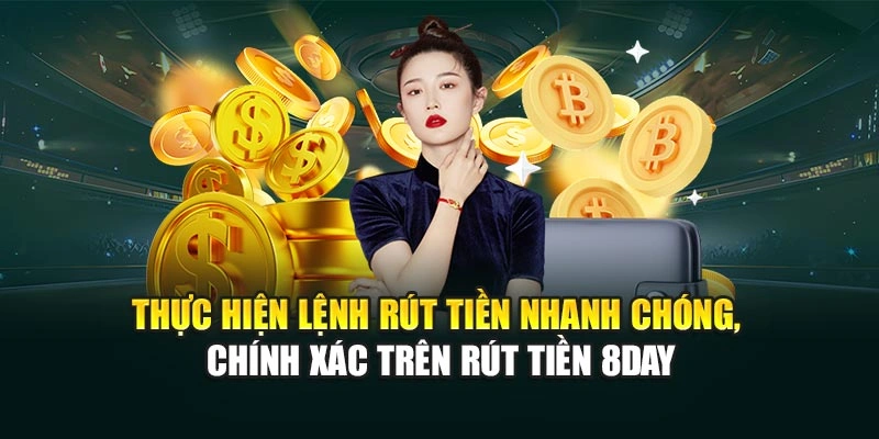 Thực hiện lệnh rút tiền nhanh chóng, chính xác trên rút tiền 8DAY