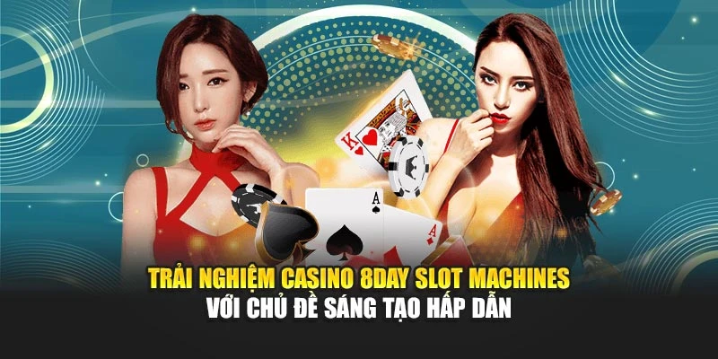 Trải nghiệm casino 8DAY Slot machines với chủ đề sáng tạo hấp dẫn