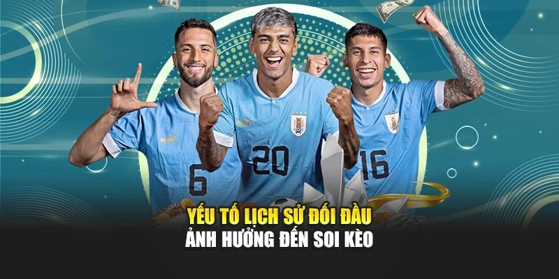 Yếu tố lịch sử đối đầu ảnh hưởng đến soi kèo