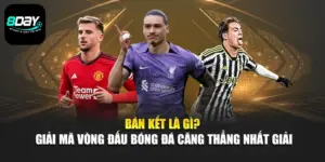 Bán Kết Là Gì? Giải Mã Vòng Đấu Bóng Đá Căng Thẳng Nhất Giải